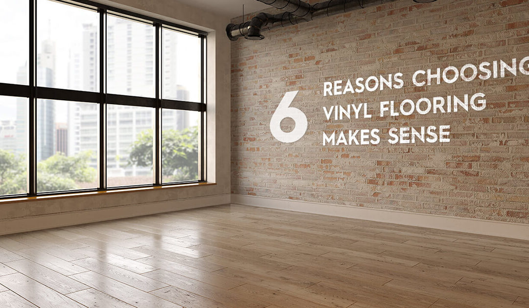 Six Reasons Choosing Vinyl Flooring Makes Sense