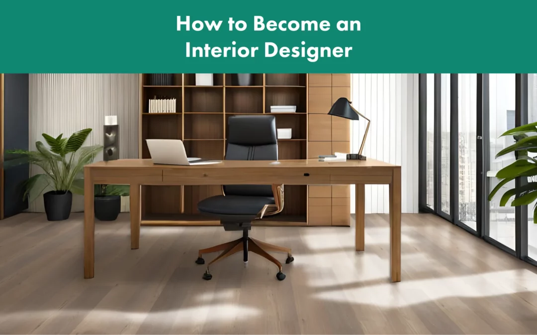 How to Become an Interior Designer